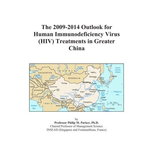 The 2011-2016 Outlook for Human Immunodeficiency Virus (HIV) Treatments in Greater China Icon Group International