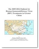 The 2009-2014 Outlook for Human Immunodeficiency Virus (HIV) Treatments in Greater China
