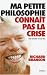 Ma petite philosophie connaît pas la crise : Les leçons de la vie