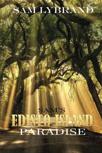 Sam's Edisto Island Paradise: The Paradise God too Two Extra Days to Create