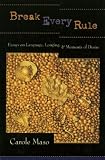 Break Every Rule: Essays on Language, Longing, and Moments of Desire [Hardcover]
