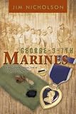 George - 3 - 7th Marines: A Brief Glimpse Through Time of a Group of Young Marines