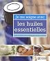 Je me soigne avec les huiles essentielles : Les acheter, les m�langer et les utiliser