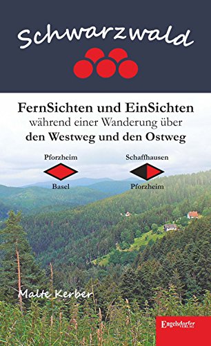 Schwarzwald - FernSichten und EinSichten während einer Wanderung über den Westweg und den Ostweg: Pforzheim-Basel, Schaffhausen-Pforzheim (German Edition)
