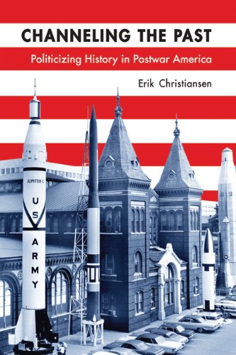 Channeling the Past: Politicizing History in Postwar America (Studies in American Thought and Culture)