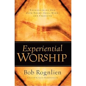 Experiential Worship: Encountering God with Heart, Soul, Mind, and Strength (Quiet Times for the Heart)