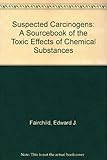 Suspected carcinogens : a sourcebook of the toxic effects of chemical substances