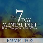 The Seven Day Mental Diet: How to Change Your Life in a Week | [Emmet Fox]