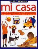 Mi Casa/ My House: An Introduction to Commonly Used Spanish Words and Phrases Around the Home, With 500 Lively Photographs (First Spanish)