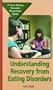 Understanding Recovery from Eating Disorders (Teen Eating Disorder Prevention Book)