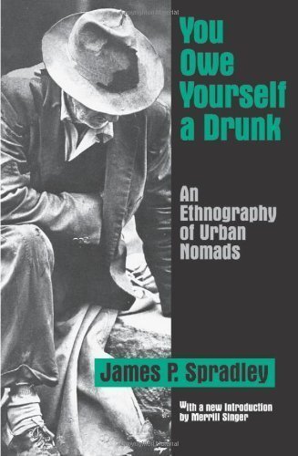 You Owe Yourself a Drunk: An Ethnography of Urban Nomads by James P. Spradley [1999]