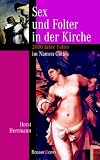 Sex und Folter in der Kirche: 2000 Jahre Folter im Namen Gottes title=