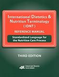 International Dietetics & Nutrition Terminology (IDNT) Reference Manual: Standardized Language for the Nutrition Care Process