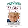 The Everything Parent's Guide To Raising Boys: A Complete Handbook to Develop Confidence, Promote Self-esteem, And Improve Communication (Everything: Parenting and Family)