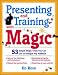 Book Presenting & Training With Magic : 53 Simple Magic Tricks You Can Use to Energize Any Audience