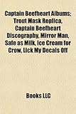 Captain Beefheart Albums: Trout Mask Replica, Captain Beefheart Discography, Mirror Man, Safe as Milk, Ice Cream for Crow, Lick My Decals Off-