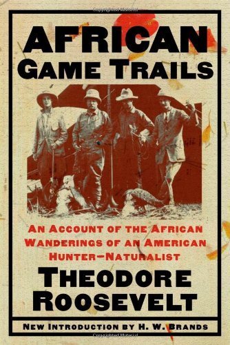 African Game Trails: An Account of the African Wanderings of an American Hunter-Natrualist by Theodore Roosevelt (2001-04-10)