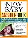 The New Baby Answer Book: From Birth to Kindergarten, Answers to the Top 150 Questions about Raising a Young Child