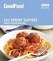 101 Speedy Suppers: Triple-tested Recipes ("Good Food")