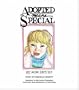 Adopted Means Special: My Mom Says So!