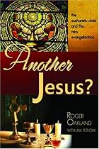 Another Jesus: The eucharist christ and the new evangelization