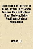 Produkt-Bild: People from the District of Kleve: Otto III, Holy Roman Emperor, Nico Hlkenberg, Klaus Mertens, Rainer Rauffmann, Helmut Kretschmar