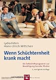 Wenn Sch&uuml;chternheit krank macht: Ein Selbsthilfeprogramm zur Bew&auml;ltigung Sozialer Phobie - Lydia Fehm, Hans-Ulrich Wittchen