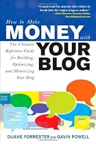 How to Make Money with Your Blog: The Ultimate Reference Guide for Building, Optimizing, and Monetizing Your Blog (How to Make . . .)