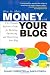 How to Make Money with Your Blog: The Ultimate Reference Guide for Building, Optimizing, and Monetizing Your Blog (How to Make . . .)