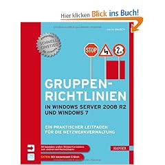 Gruppenrichtlinien in Windows Server 2008 R2 und Windows 7: Ein praktischer Leitfaden f�r die Netzwerkverwaltung