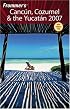 Frommer's Cancun, Cozumel & the Yucatan 2007 (Frommer's Complete)