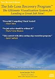 The Job-Loss Recovery Program: The Ultimate Visualization System for Landing a Great Job Now!