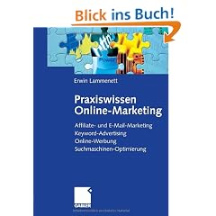 Praxiswissen Online-Marketing: Affiliate- und E-Mail-Marketing, Keyword-Advertising, Online-Werbung, Suchmaschinen-Optimierung<br>