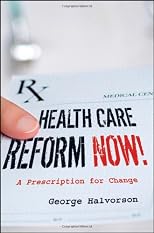Heath Care Reform Now!: A Prescription for Change