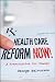 Health Care Reform Now!: A Prescription for Change