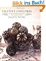 Colette's Christmas: Spectacular Holiday Cookies, Cakes, Pies and Other Edible Art