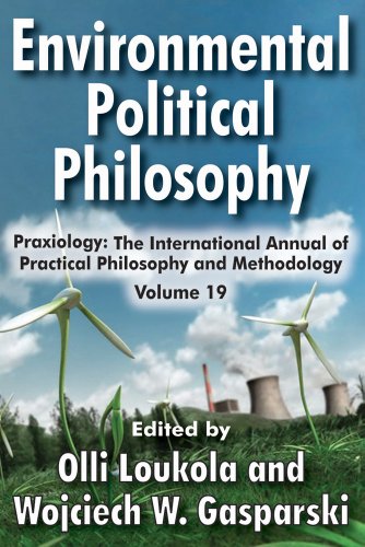 Environmental Political Philosophy: 19 (Praxiology: The International Annual of Practical Philosophy and Methodology)
