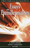 Essays on Premillennialism: A Modern Reaffirmation of an Ancient Doctrine