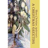 A Christmas Greeting: Fourteen Magical Christmas Stories by Hans Christian Andersen (Original b&w illustrations) (Timeless Classic Books)