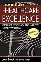 The Toyota Way to Healthcare Excellence: Increase Efficiency and Improve Quality with Lean