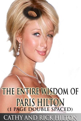 The Entire Wisdom of Paris Hilton (1 Page Double Spaced)