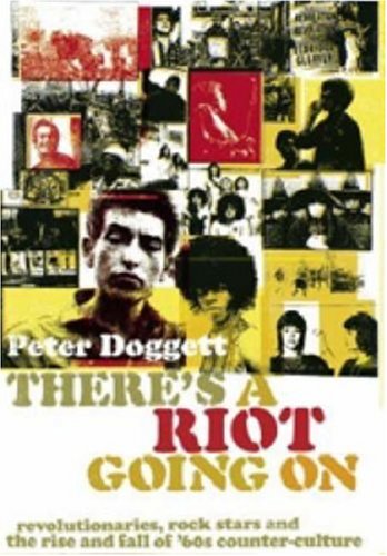 There's a Riot Going on: Revolutionaries, Rock Stars, and the Rise and Fall of '60s Counter-culture