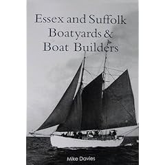 Essex and Suffolk Boatyards and Boat Builders: A Record of Boatyards and Boat Builders in Essex and Suffolk