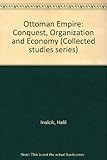 The Ottoman Empire : conquest, organization and economy