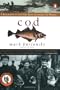Cod: A Biography of the Fish That Changed the World