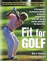 Fit for Golf : How a Personalized Conditioning Routine Can Help You Improve Your Score, Hit the Ball Further, and E