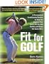 Fit for Golf : How a Personalized Conditioning Routine Can Help You Improve Your Score, Hit the Ball Further, and E