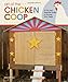 Art of the Chicken Coop: A Fun and Essential Guide to Housing Your Peeps (Fox Chapel Publishing) 7 Step-by-Step Coops, Expert Profiles, & Practical Information to Keeping Chickens in Your Backyard