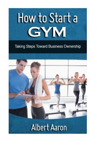 How to Open a Gym: Taking Steps toward Business Ownership