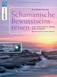 Schamanische Bewusstseinsreisen + CD: Innere Wege finden zur Heilung, Kraft und Intuition - CD mit 4 Phantasiereisen begleitet mit Schamanentrommel und Rassel - Vera Griebert-Schr&ouml;der